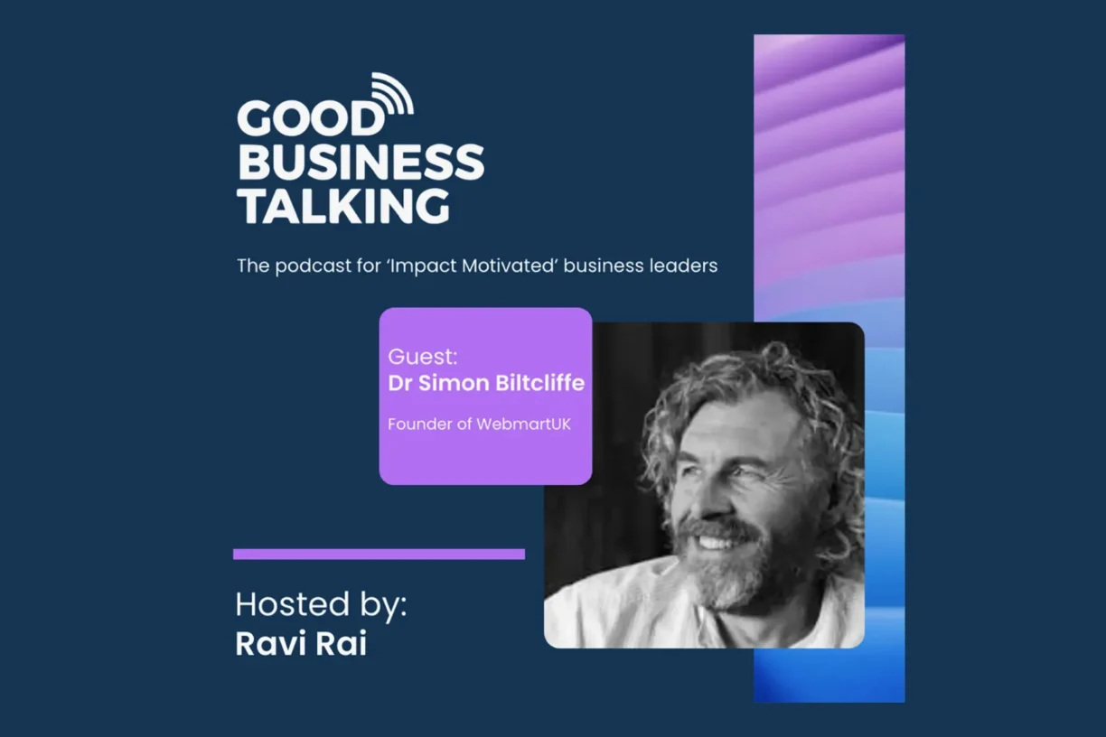Webmart Founder and Executive Chairman Simon Biltcliffe joins host Ravi Rai on the Good Business Talking Podcast, talking about how the sustainable marketing agency operates differently to power their people and customers.